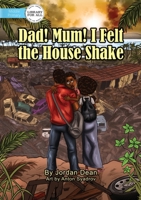 Mum! Dad! I Felt The House Shake! 1925932435 Book Cover