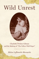 Wild Unrest: Charlotte Perkins Gilman and the Making of the Yellow Wall-Paper 0199891931 Book Cover