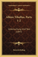 Albius Tibullus, Parts 1-2: Untersuchung Und Text (1897) 116077840X Book Cover