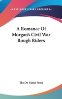 A Romance Of Morgan's Civil War Rough Riders 1162903392 Book Cover