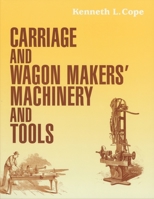 Carriage and Wagon Makers' Machinery and Tools 1931626189 Book Cover