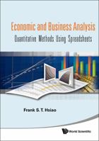 Economic and Business Analyses: Quantitative Methods Using Spreadsheets 9812834923 Book Cover