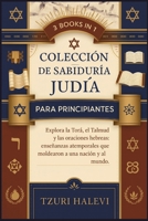 Colección de sabiduría judía para principiantes: Explora la Torá, el Talmud y las oraciones hebreas: enseñanzas atemporales que moldearon a una nación y al mundo. (Spanish Edition) B0FL12QGXW Book Cover