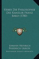 Ueber Die Philosophie Des Kanzler Franz Bako (1780) 1248535111 Book Cover