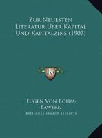 Zur Neuesten Literatur Uber Kapital Und Kapitalzins (1907) 116027536X Book Cover