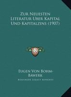 Zur Neuesten Literatur Uber Kapital Und Kapitalzins (1907) 1167398173 Book Cover