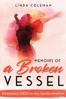 Memoirs of a Broken Vessel: Experience Freedom and Transformation 1941580203 Book Cover