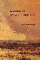 Waking Up on Moon Dog Day 0988961318 Book Cover