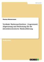 Vertikale Markenarchitektur - Gegenstand, Abgrenzung und Bedeutung für die identitätsorientierte Markenführung 3656212872 Book Cover