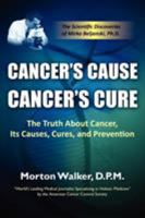 Cancer's Cause Cancer's Cure: The Truth about Cancer, its Causes, Cures, and Prevention 1936449102 Book Cover