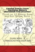 Chinese Zodiac Signs Coloring Book & Notebook for Children: Color the 12 Chinese Signs & Keep Special Notes 1499608977 Book Cover