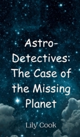 Astro-Detectives: The Case of the Missing Planet 9916948127 Book Cover