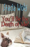 You'll Be the Death of Me! 159998265X Book Cover