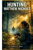 HUNTING MATTHEW NICHOLS: An In-Depth Companion to the Story, Characters, Hidden Clues, and Psychological Tension Behind the Crime Drama B0GV5P6DFZ Book Cover