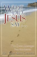 What Did Jesus Say: The Seven Messages from the Master 0983984816 Book Cover