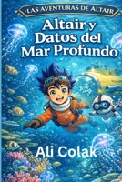 Altair y Datos del Mar Profundo Libro 2 de la serie Las Aventuras de Altair (Spanish Edition) B0GXNSJZ4S Book Cover