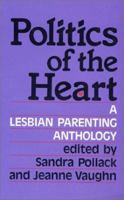 Politics of the Heart: A Lesbian Parenting Anthology 0932379354 Book Cover