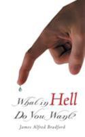 What in Hell Do You Want? 1504364031 Book Cover
