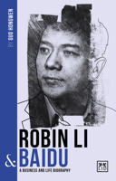 Robin Li and Baidu : A Biography of One of China's Greatest Entrepreneurs 191255545X Book Cover