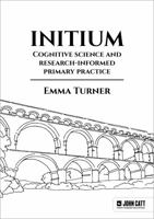 Initium: Cognitive science and research-informed primary practice 1398389749 Book Cover