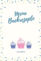 MEINE BACKREZEPTE NOTIZBUCH: A4 Notizbuch EINTRAGBUCH Backen Rezeptbuch zum Selberschreiben | Schöne Geschenkidee zum Geburtstag | Lieblingsrezepte für Hobbybäcker | Backrezepte (German Edition) 1670436837 Book Cover