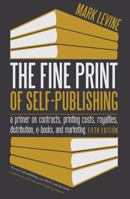 The Fine Print of Self-Publishing: The Contracts & Services of 48 Major Self-Publishing Companies--Analyzed, Ranked & Exposed