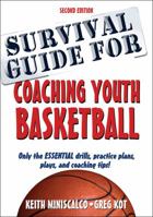 Survival Guide for Coaching Youth Basketball: Only the Essential Drills, Practice Plans, Plays, and Coaching Tips! 0736073833 Book Cover