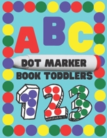 Dot Marker Book Toddlers.: Alphabet.Numbers.Forms.BIG DOTS.Workbook for kids. Coloring book. 120 pages 8 * 11 inches B08YQCQMQM Book Cover
