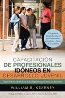 Capacitacion de Profesionales Idoneos En Desarrollo Juvenil: Mejorando Las Experiencias de Los Programas Para Ninos y Adolescentes 1491734981 Book Cover