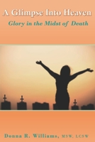 A Glimpse Into Heaven: Glory in the Midst of Death B09VG91499 Book Cover