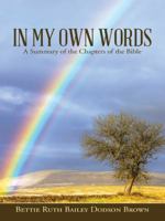 In My Own Words: A Summary of the Chapters of the Bible 1490852158 Book Cover