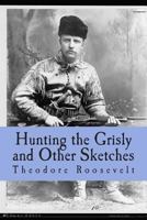 Hunting the Grisly and Other Sketches 0760752338 Book Cover