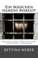 Ein Mädchen namens Margot: Musikalisches Theaterstück gegen das Vergessen 1530423317 Book Cover