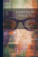 Lunettes Et Pince-nez: Étude Médicale Et Pratique... 1022401718 Book Cover
