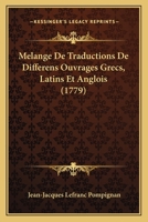 Melange de Traductions de Differens Ouvrages Grecs, Latins Et Anglois (1779) 1166337049 Book Cover