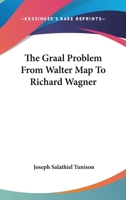 The Graal problem from Walter Map to Richard Wagner 1017306648 Book Cover
