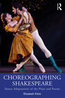 Choreographing Shakespeare: Dance Adaptations of the Plays and Poems 0815375972 Book Cover