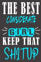 The Best considerate Girl Keep That Shit Up: Blank Lined Notebook is a Great Gift for Girl/ Wife/Women... on Wedding Anniversary, Birthday, First ... Christmas, Mothers Day and Valentine's Day B083XVGRYX Book Cover