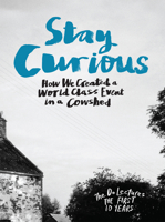 Stay Curious: How We Created a World Class Event in a Cowshed (Do) 1907974474 Book Cover