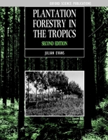 Plantation Forestry in the Tropics: The Role, Silviculture, and Use of Planted Forests for Industrial, Social, Environmental, and Agroforestry Purposes 0198509472 Book Cover