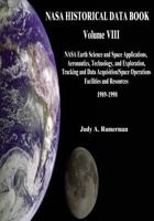 NASA Historical Data Book: Volume VIII: NASA Earth Science and Space Applications, Aeronautics, Technology, and Exploration, Tracking and Data Acquisition/Space Operations, Facilities and Resources 19 1501062018 Book Cover