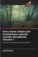 Una nuova utopia per trasformare questa società decadente Volume I: Quali sono i principali problemi dell'umanità? B0CKL1D66Q Book Cover