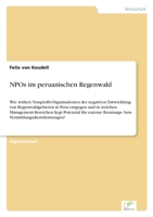 NPOs im peruanischen Regenwald: Wie wirken Nonprofit-Organisationen der negativen Entwicklung von Regenwaldgebieten in Peru entgegen und in welchen ... 396116908X Book Cover