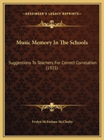 Music Memory In The Schools: Suggestions To Teachers For Correct Correlation (1921) 110429821X Book Cover