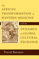 The African Transformation of Western Medicine and the Dynamics of Global Cultural Exchange 1592139159 Book Cover
