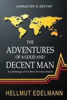 The Adventures of a Good and Decent Man: An Anthology of Six Mark Davidson Stories 069293197X Book Cover