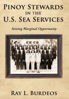 Pinoy Stewards in the U.S. Sea Services: Seizing Marginal Opportunity 1452066760 Book Cover