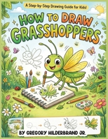 How to Draw Grasshoppers B0GZ9B5QSG Book Cover