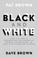 Black and White: How the Left is Destroying the Dream of Martin Luther King, Jr. and our Founding Fathers 1642936812 Book Cover
