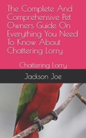 The Complete And Comprehensive Pet Owners Guide On Everything You Need To Know About Chattering Lorry: Chattering Lorry B08DSS7N46 Book Cover